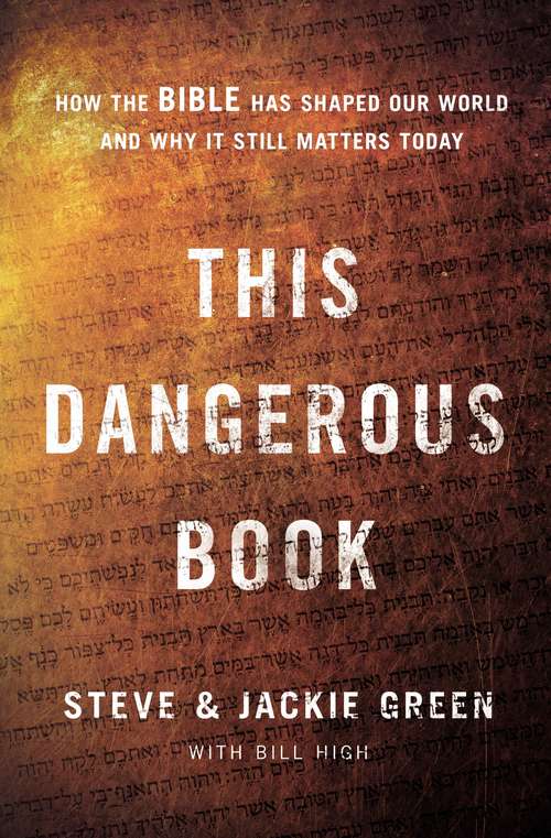 Book cover of This Dangerous Book: How the Bible Has Shaped Our World and Why It Still Matters Today