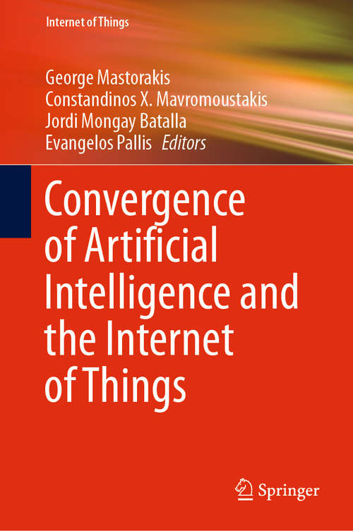 Book cover of Convergence of Artificial Intelligence and the Internet of Things (1st ed. 2020) (Internet of Things)