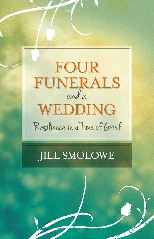 Book cover of Four Funerals and a Wedding: Resilience in a Time of Grief