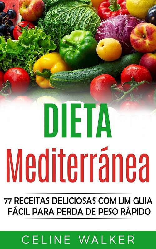 Book cover of Dieta mediterránea: 77 Receitas Deliciosas com um Guia Fácil Para Perda de Peso Rápido