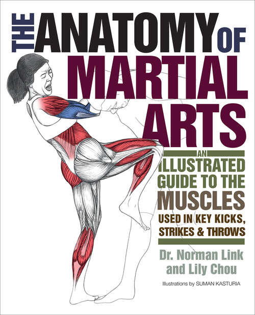 Book cover of The Anatomy of Martial Arts: An Illustrated Guide to the Muscles Used for Each Strike, Kick, and Throw