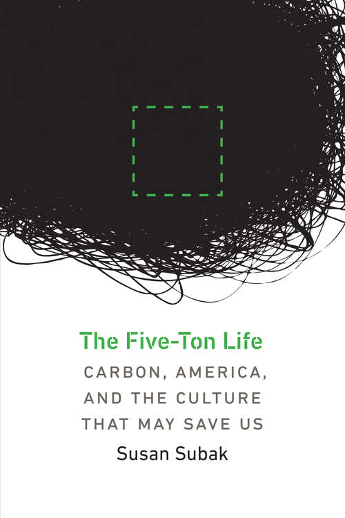 Book cover of The Five-Ton Life: Carbon, America, and the Culture That May Save Us (Our Sustainable Future)