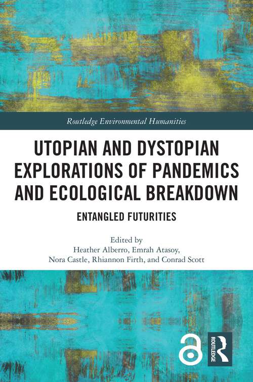 Book cover of Utopian and Dystopian Explorations of Pandemics and Ecological Breakdown: Entangled Futurities (ISSN)