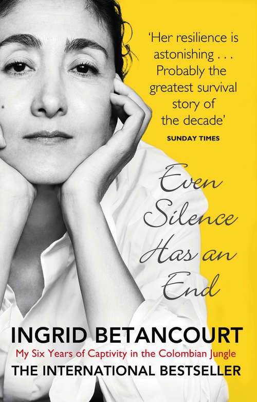 Book cover of Even Silence Has An End: My Six Years of Captivity in the Colombian Jungle