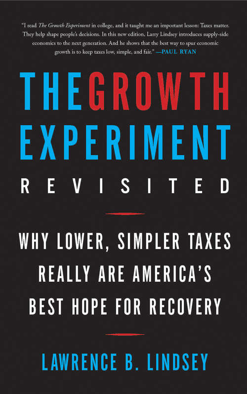 Book cover of The Growth Experiment Revisited: Why Lower, Simpler Taxes Really Are America's Best Hope for Recovery