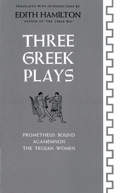 Book cover of Three Greek Plays: Prometheus Bound, Agamemnon, The Trojan Women