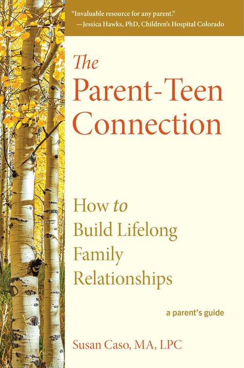 Book cover of The Parent-Teen Connection: How to Build Lifelong Family Relationships