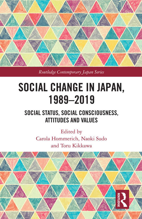 Book cover of Social Change in Japan, 1989-2019: Social Status, Social Consciousness, Attitudes and Values (Routledge Contemporary Japan Series)