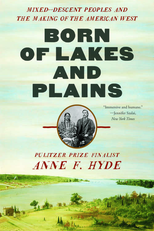 Book cover of Born of Lakes and Plains: Mixed-Descent Peoples and the Making of the American West