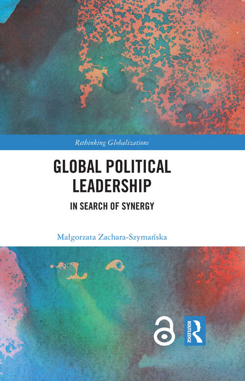 Book cover of Global Political Leadership: In Search of Synergy (Rethinking Globalizations #1)