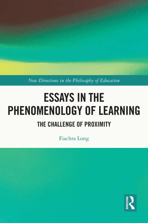 Book cover of Essays in the Phenomenology of Learning: The Challenge of Proximity (New Directions in the Philosophy of Education)