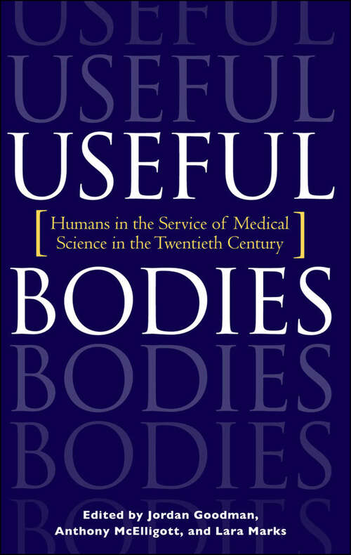 Book cover of Useful Bodies: Humans in the Service of Medical Science in the Twentieth Century