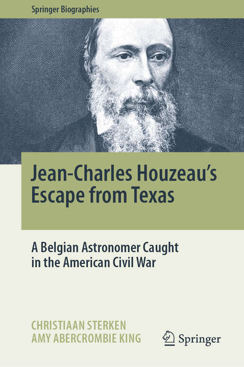 Book cover of Jean-Charles Houzeau's Escape from Texas: A Belgian Astronomer Caught in the American Civil War (1st ed. 2020) (Springer Biographies)