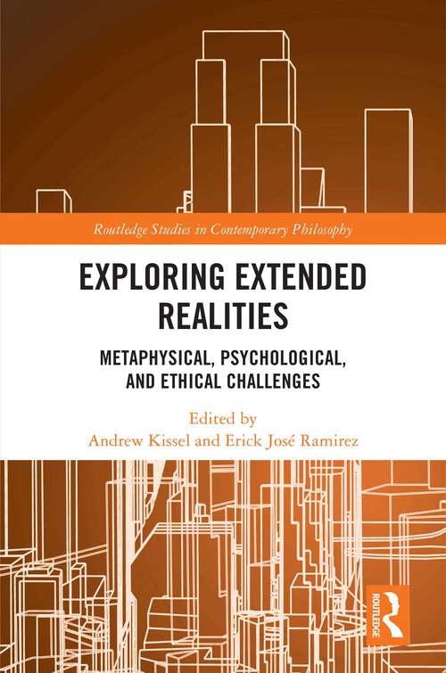 Book cover of Exploring Extended Realities: Metaphysical, Psychological, and Ethical Challenges (Routledge Studies in Contemporary Philosophy)