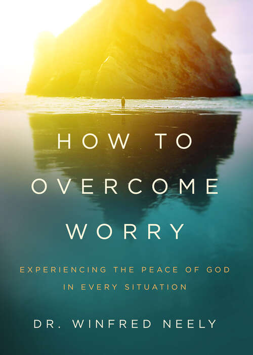 Book cover of How to Overcome Worry: Experiencing the Peace of God in Every Situation