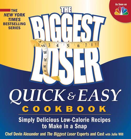 Book cover of The Biggest Loser Quick and Easy Cookbook: Simply Delicious Low-Calorie Recipes to Make in a Snap