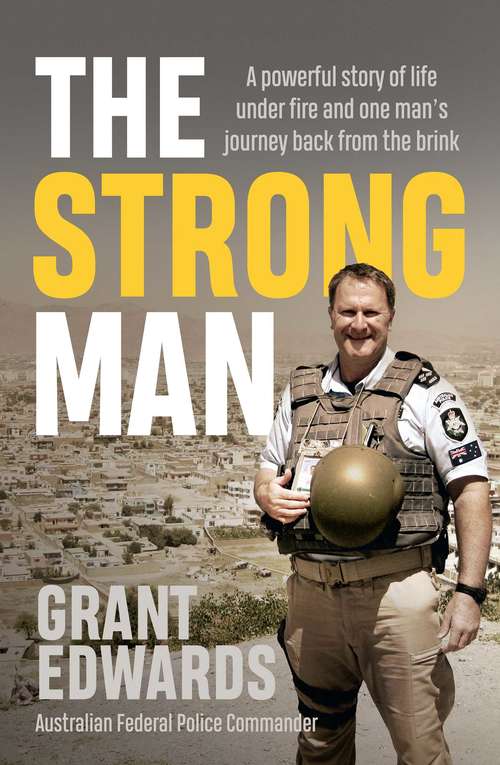 Book cover of The Strong Man: A powerful story of life under fire and one man's journey back from the brink