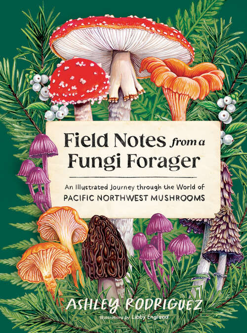 Book cover of Field Notes from a Fungi Forager: An Illustrated Journey Through the World of Pacific Northwest Mushrooms