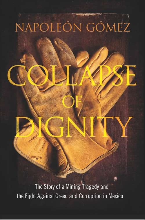 Book cover of Collapse of Dignity: The Story of a Mining Tragedy and the Fight Against Greed and Corruption in Mexico