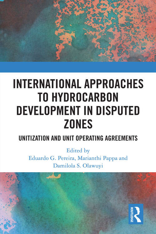 Book cover of International Approaches to Hydrocarbon Development in Disputed Zones: Unitization and Unit Operating Agreements