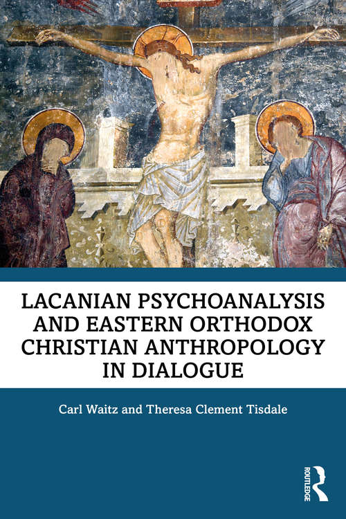 Book cover of Lacanian Psychoanalysis and Eastern Orthodox Christian Anthropology in Dialogue