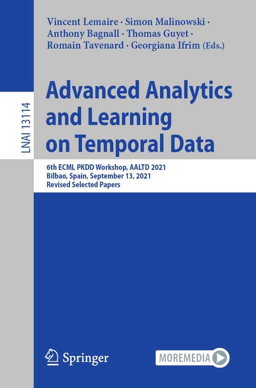 Book cover of Advanced Analytics and Learning on Temporal Data: 6th ECML PKDD Workshop, AALTD 2021, Bilbao, Spain, September 13, 2021, Revised Selected Papers (1st ed. 2021) (Lecture Notes in Computer Science #13114)