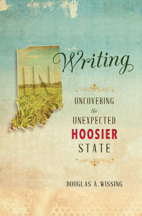 Book cover of IN Writing: Uncovering the Unexpected Hoosier State