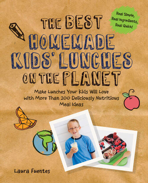 Book cover of The Best Homemade Kids' Lunches on the Planet: Make Lunches Your Kids Will Love with More Than 200 Deliciously Nutritious Meal Ideas