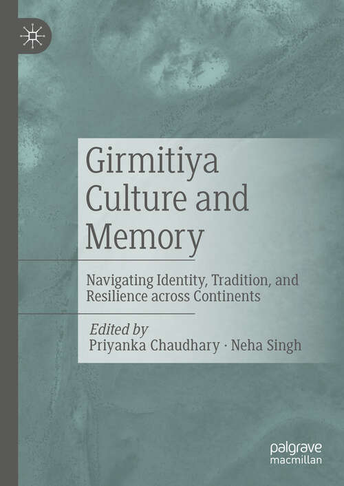 Book cover of Girmitiya Culture and Memory: Navigating Identity, Tradition, and Resilience across Continents (2024)