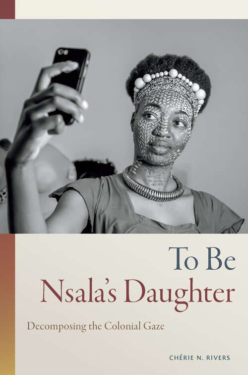 Book cover of To Be Nsala's Daughter: Decomposing the Colonial Gaze