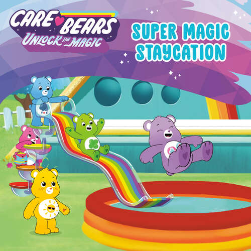 Book cover of Super Magic Staycation (Care Bears: Unlock the Magic)