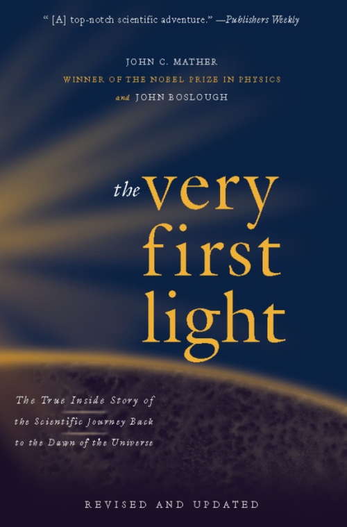 Book cover of The Very First Light: The True Inside Story of the Scientific Journey Back to the Dawn of the Universe