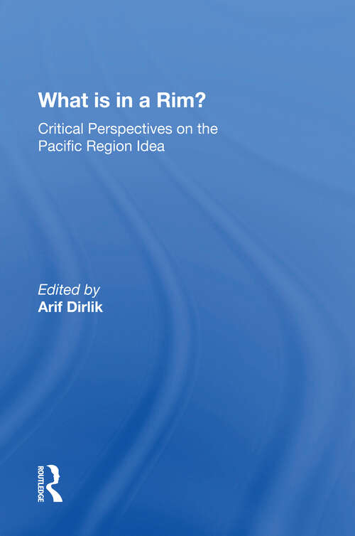 Book cover of What Is In A Rim?: Critical Perspectives On The Pacific Region Idea (2) (Pacific Formations: Global Relations In Asian And Pacific Perspectives Ser.)