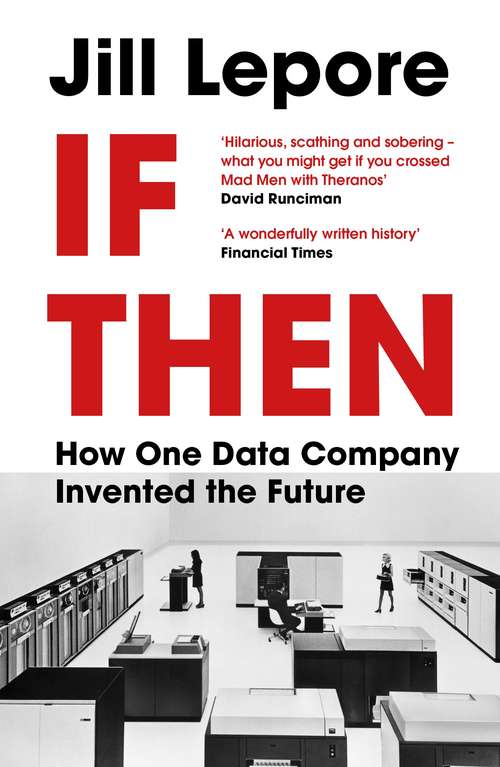 Book cover of If Then: How One Data Company Invented the Future