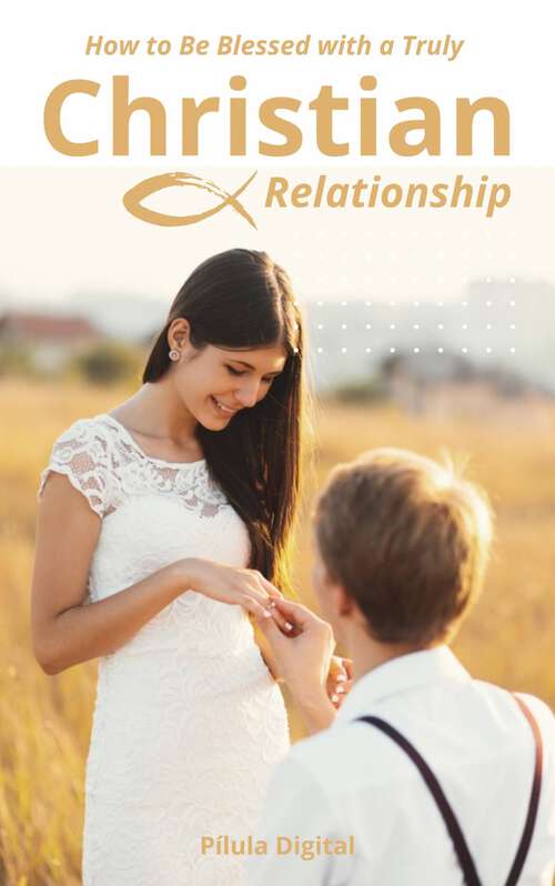 Book cover of How to Be Blessed with a Truly Christian Relationship