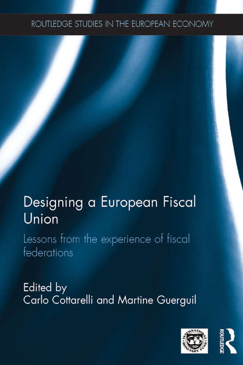 Book cover of Designing a European Fiscal Union: Lessons from the Experience of Fiscal Federations (Routledge Studies in the European Economy)