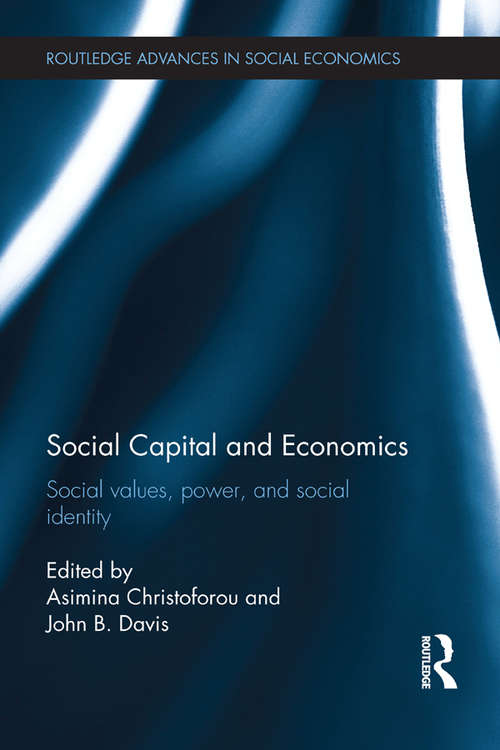 Book cover of Social Capital and Economics: Social Values, Power, and Social Identity (Routledge Advances in Social Economics)