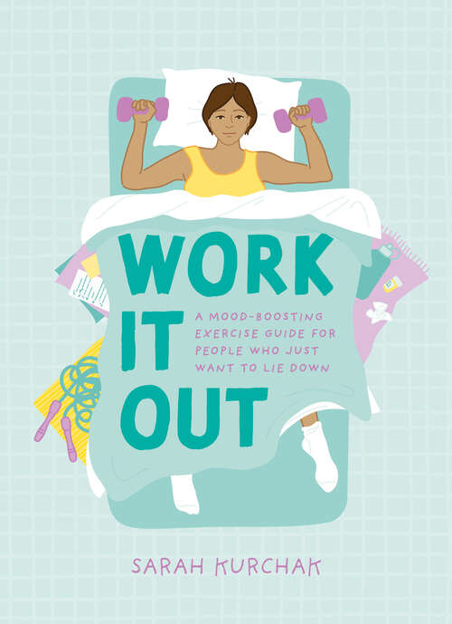 Book cover of Work It Out: A Mood-Boosting Exercise Guide for People Who Just Want to Lie Down