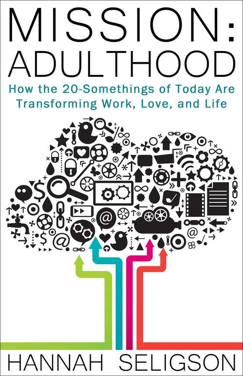 Book cover of Mission: How the 20-Somethings of Today Are Transforming Work, Love, and Life