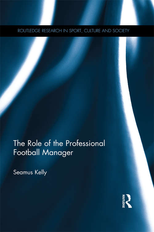 Book cover of The Role of the Professional Football Manager (Routledge Research in Sport, Culture and Society)