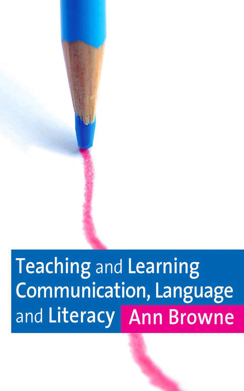 Book cover of Teaching and Learning Communication, Language and Literacy