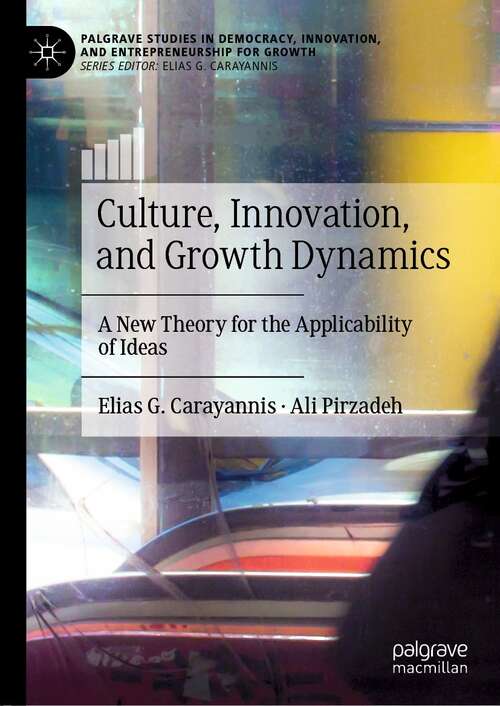Book cover of Culture, Innovation, and Growth Dynamics: A New Theory for the Applicability of Ideas (1st ed. 2021) (Palgrave Studies in Democracy, Innovation, and Entrepreneurship for Growth)