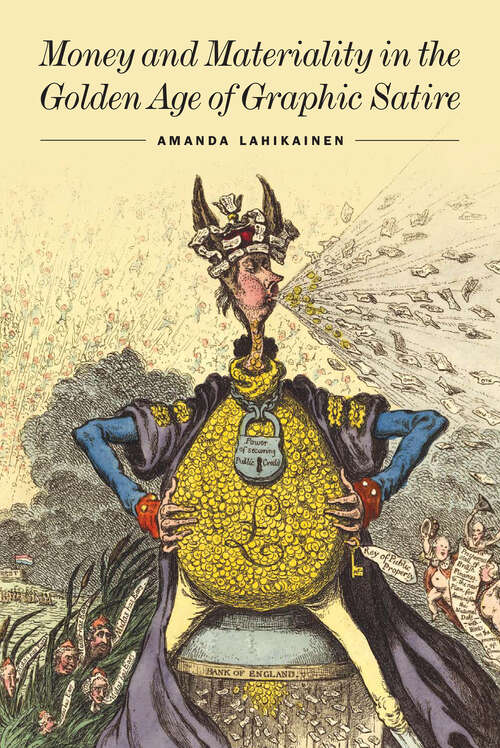 Book cover of Money and Materiality in the Golden Age of Graphic Satire (Studies in Seventeenth- and Eighteenth-Century Art and Culture)