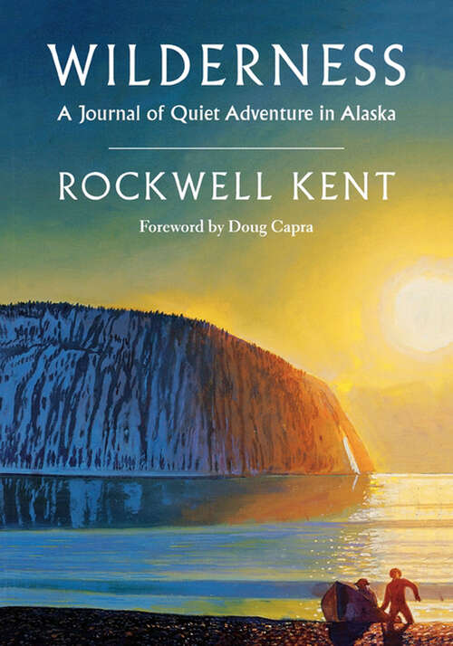 Book cover of Wilderness: A Journal of Quiet Adventure in Alaska—Including Extensive Hitherto Unpublished Passages from the Original Journal