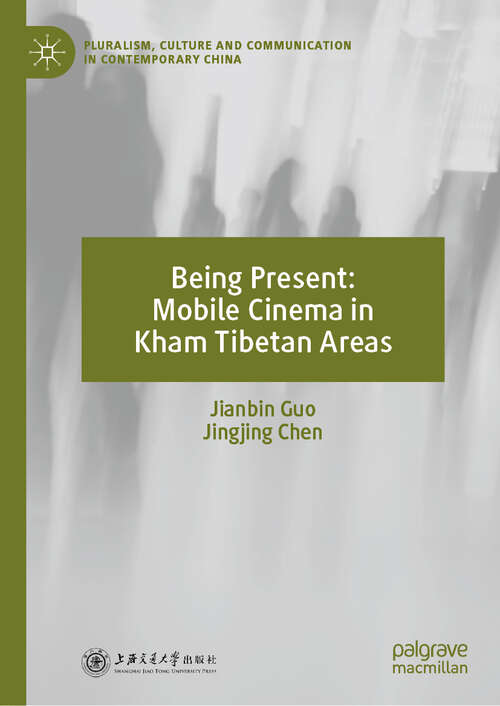 Book cover of Being Present: Mobile Cinema in Kham Tibetan Areas (2024) (Pluralism, Culture and Communication in Contemporary China)