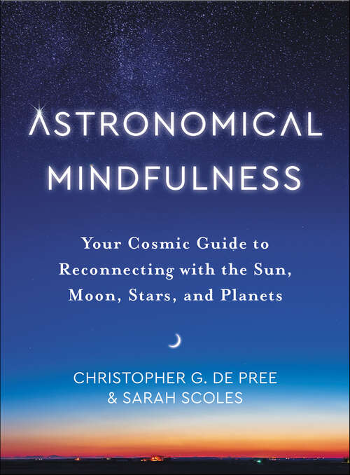 Book cover of Astronomical Mindfulness: Your Cosmic Guide to Reconnecting with the Sun, Moon, Stars, and Planets