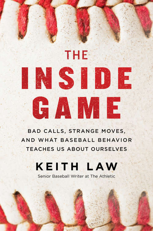 Book cover of The Inside Game: Bad Calls, Strange Moves, and What Baseball Behavior Teaches Us About Ourselves