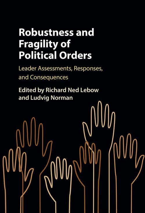 Book cover of Robustness and Fragility of Political Orders: Leader Assessments, Responses, and Consequences