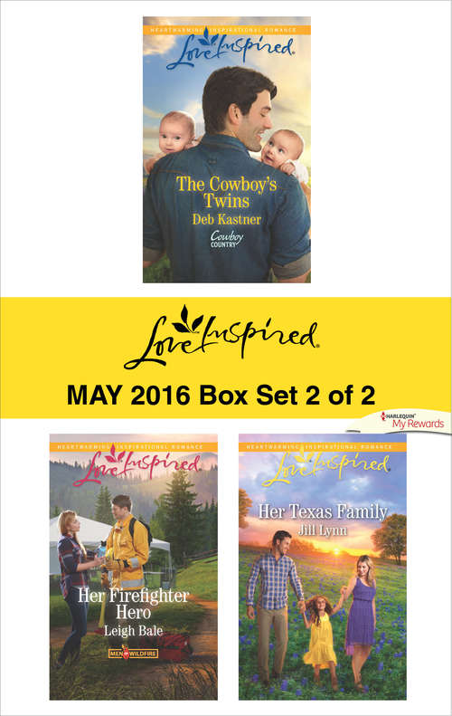 Book cover of Harlequin Love Inspired May 2016 - Box Set 2 of 2: The Cowboy's Twins\Her Firefighter Hero\Her Texas Family