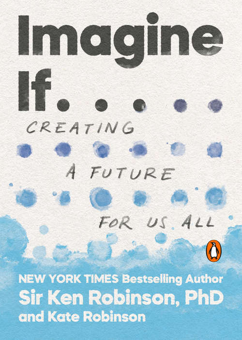 Book cover of Imagine If . . .: Creating a Future for Us All